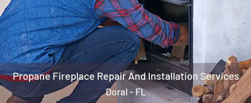  Propane Fireplace Repair And Installation Services Doral - FL